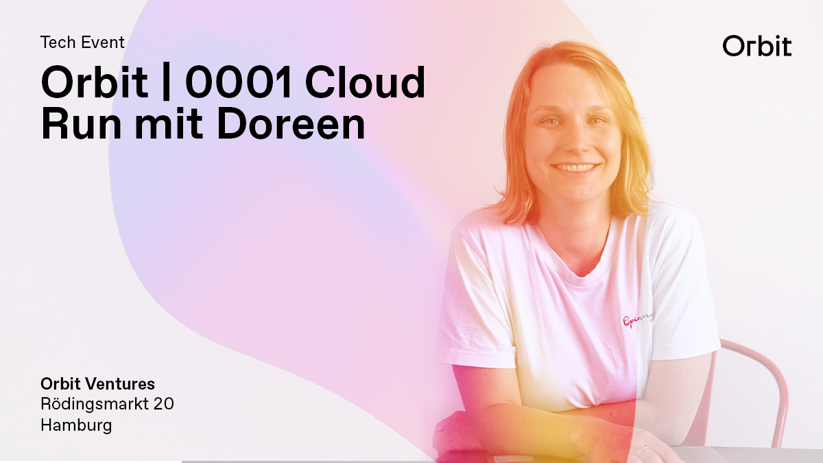 Tech x Orbit Meetup #0001: Cloud Run with Doreen Sacker